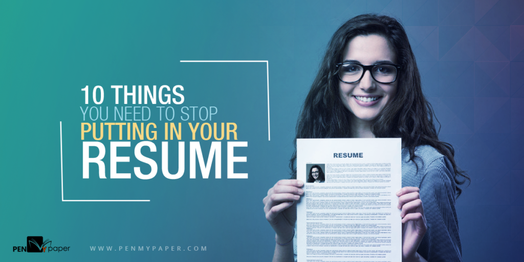 10 Things You Need To Stop Putting In Your Resume