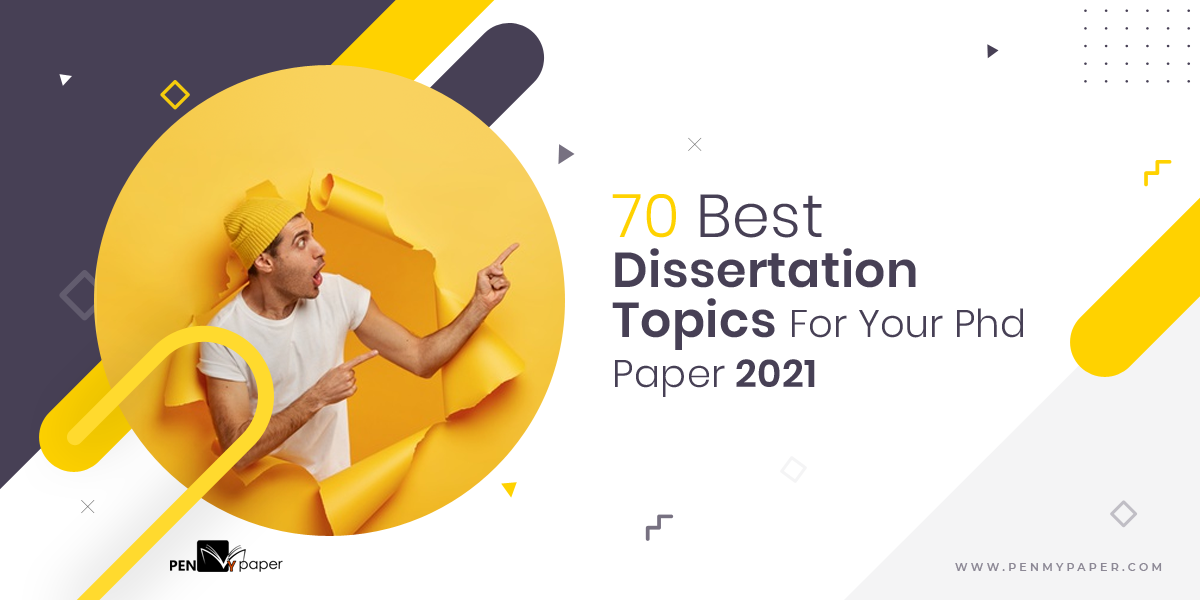 70 Best Dissertation Topics For Your Phd Paper 2021